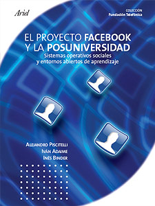 El Proyecto Facebook y la posuniversidad. Sistemas operativos sociales y entornos abiertos de aprendizaje
